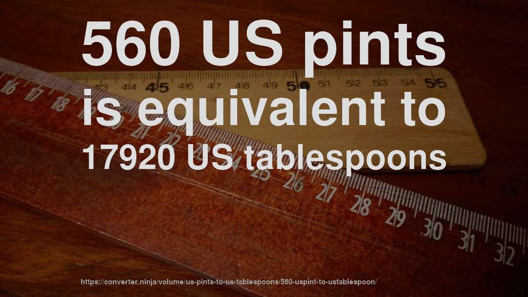 560 US pints is equivalent to 17920 US tablespoons