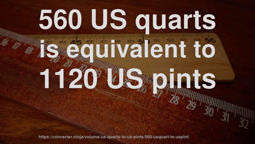 560 US quarts is equivalent to 1120 US pints