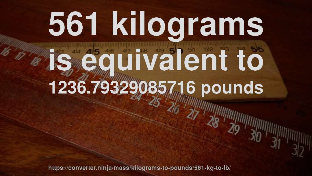561 kilograms is equivalent to 1236.79329085716 pounds