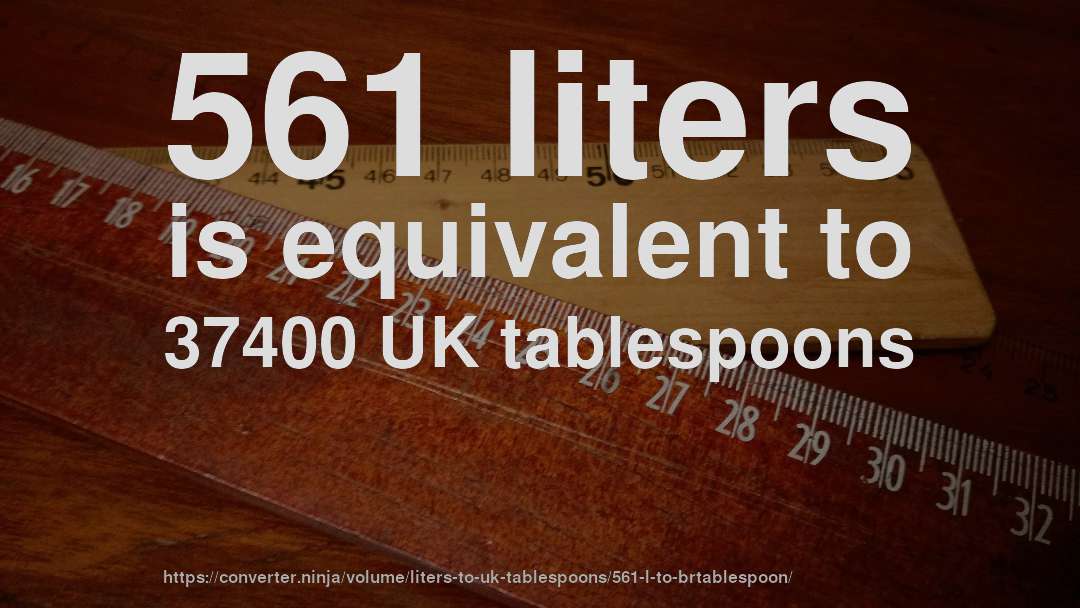 561 liters is equivalent to 37400 UK tablespoons