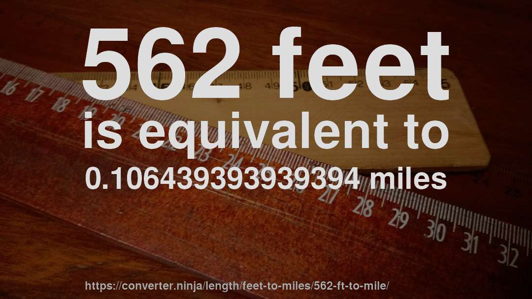 562 feet is equivalent to 0.106439393939394 miles