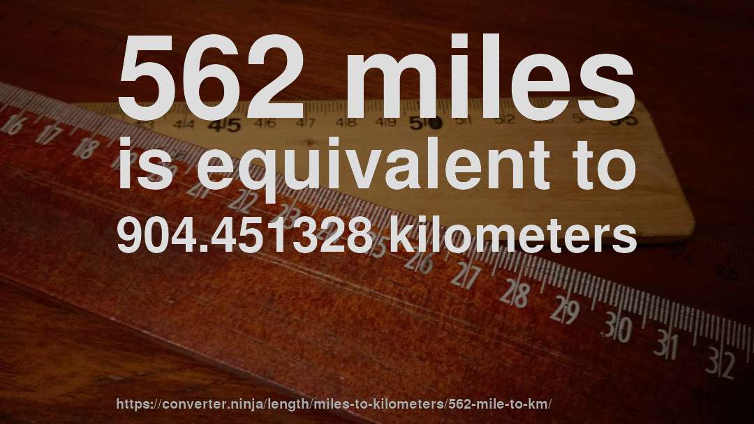 562 miles is equivalent to 904.451328 kilometers