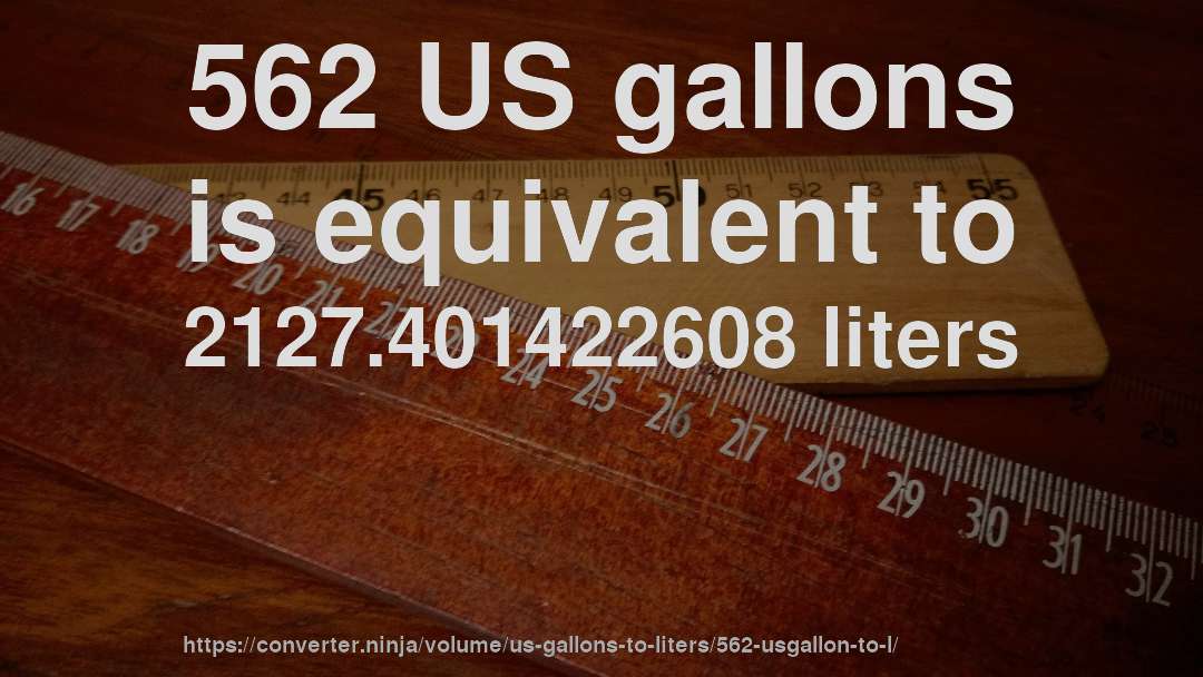 562 US gallons is equivalent to 2127.401422608 liters