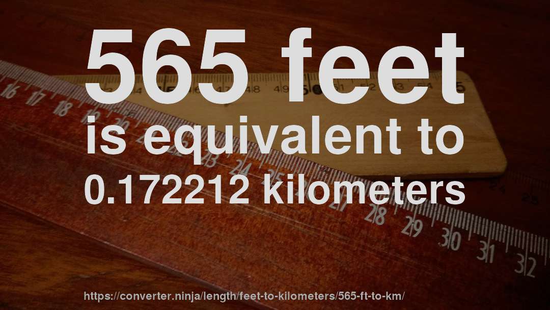 565 feet is equivalent to 0.172212 kilometers