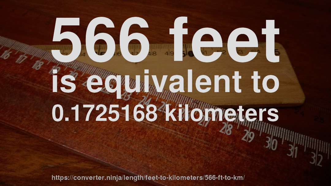 566 feet is equivalent to 0.1725168 kilometers