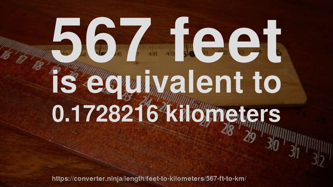 567 feet is equivalent to 0.1728216 kilometers