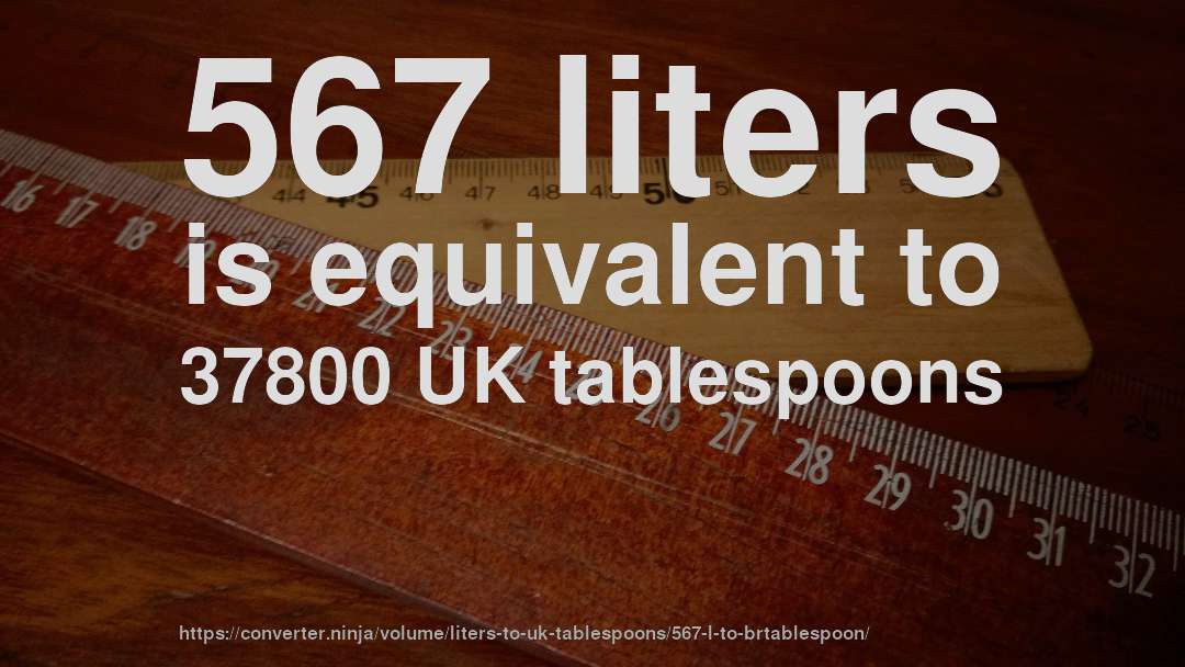 567 liters is equivalent to 37800 UK tablespoons