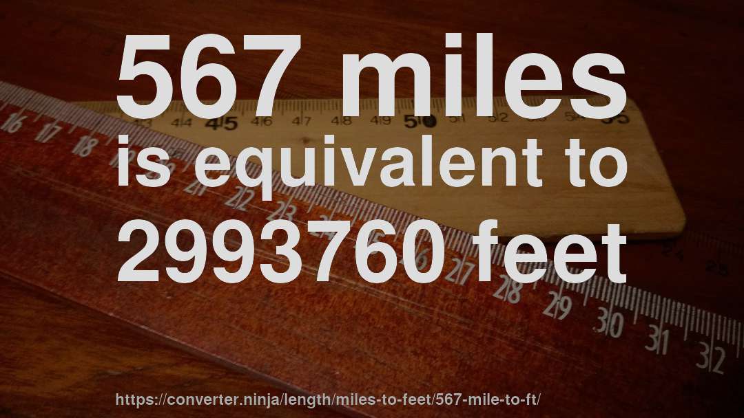 567 miles is equivalent to 2993760 feet