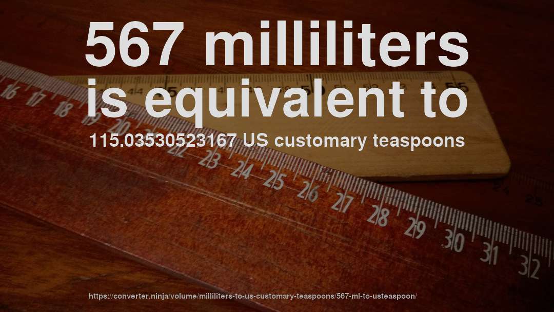 567 milliliters is equivalent to 115.03530523167 US customary teaspoons