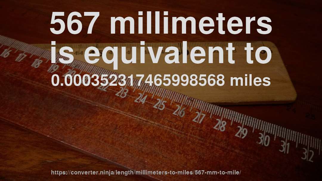567 millimeters is equivalent to 0.000352317465998568 miles