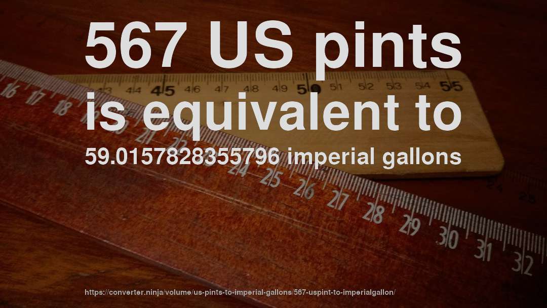 567 US pints is equivalent to 59.0157828355796 imperial gallons