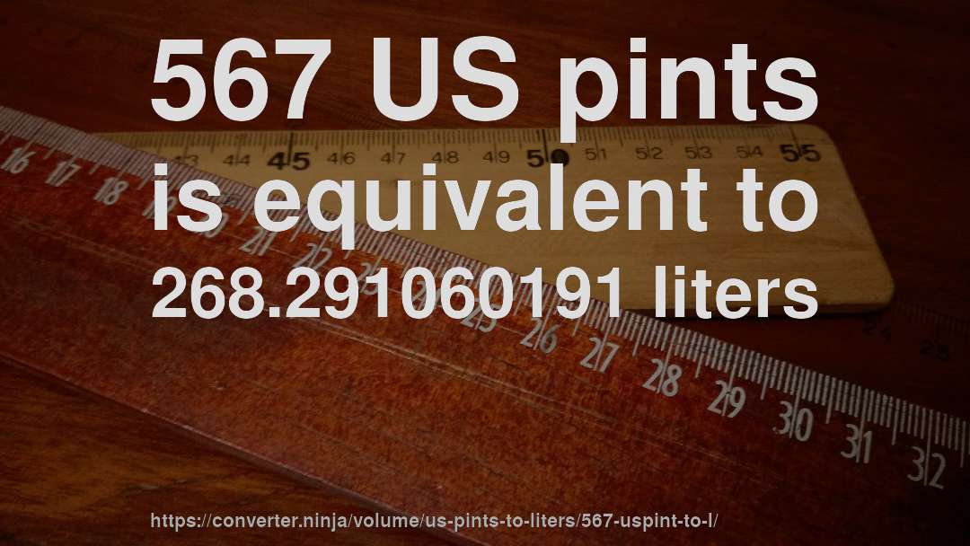 567 US pints is equivalent to 268.291060191 liters