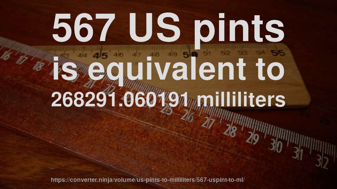 567 US pints is equivalent to 268291.060191 milliliters