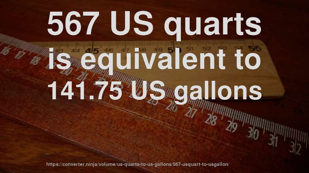 567 US quarts is equivalent to 141.75 US gallons
