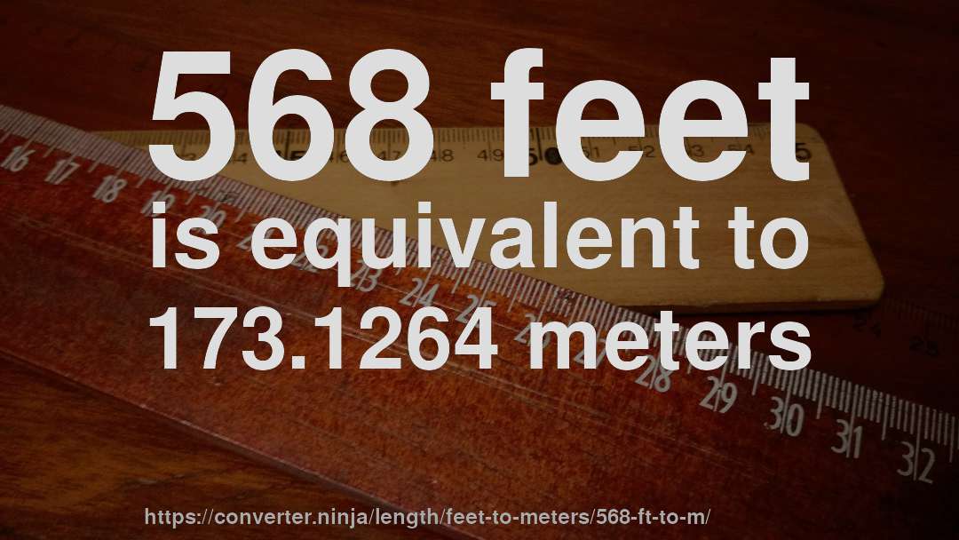 568 feet is equivalent to 173.1264 meters