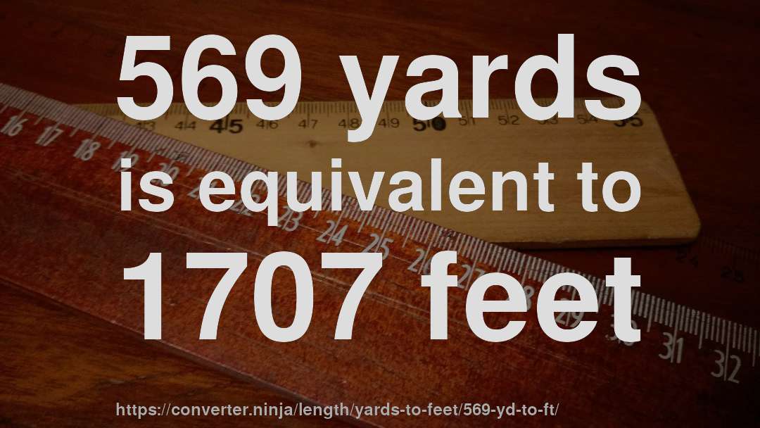 569 yards is equivalent to 1707 feet