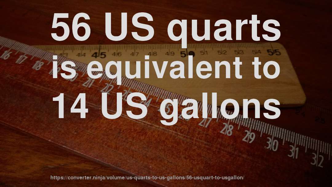 56 US quarts is equivalent to 14 US gallons