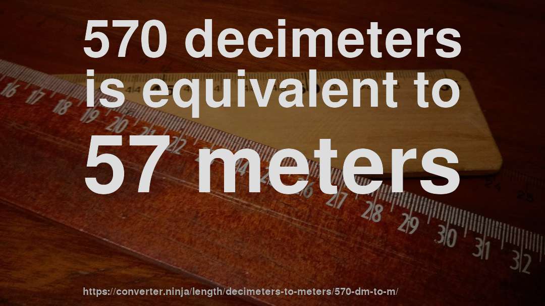 570 decimeters is equivalent to 57 meters