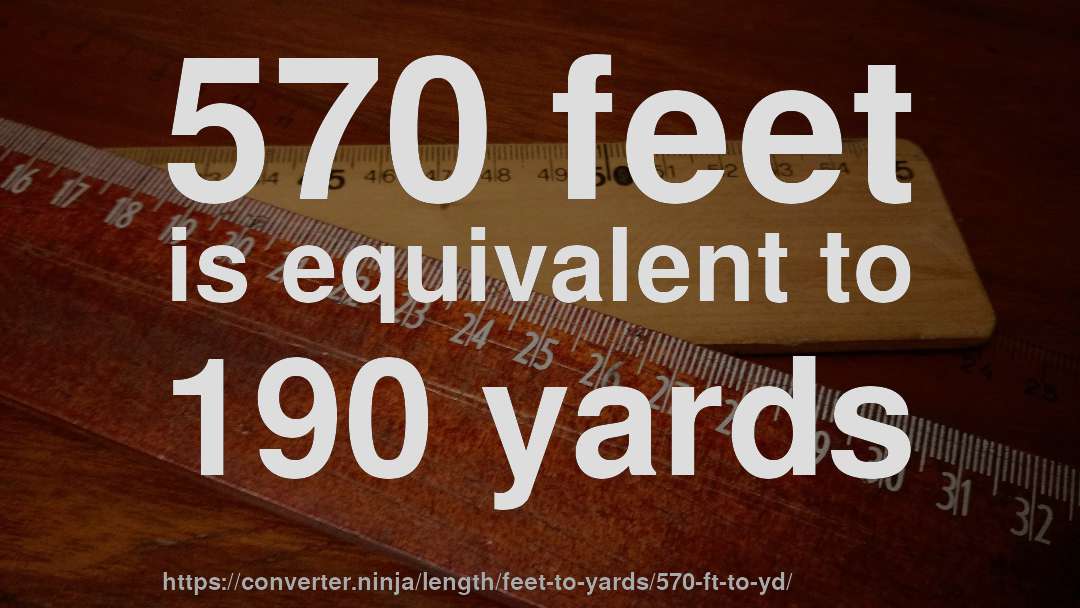 570 feet is equivalent to 190 yards