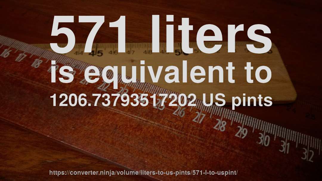 571 liters is equivalent to 1206.73793517202 US pints