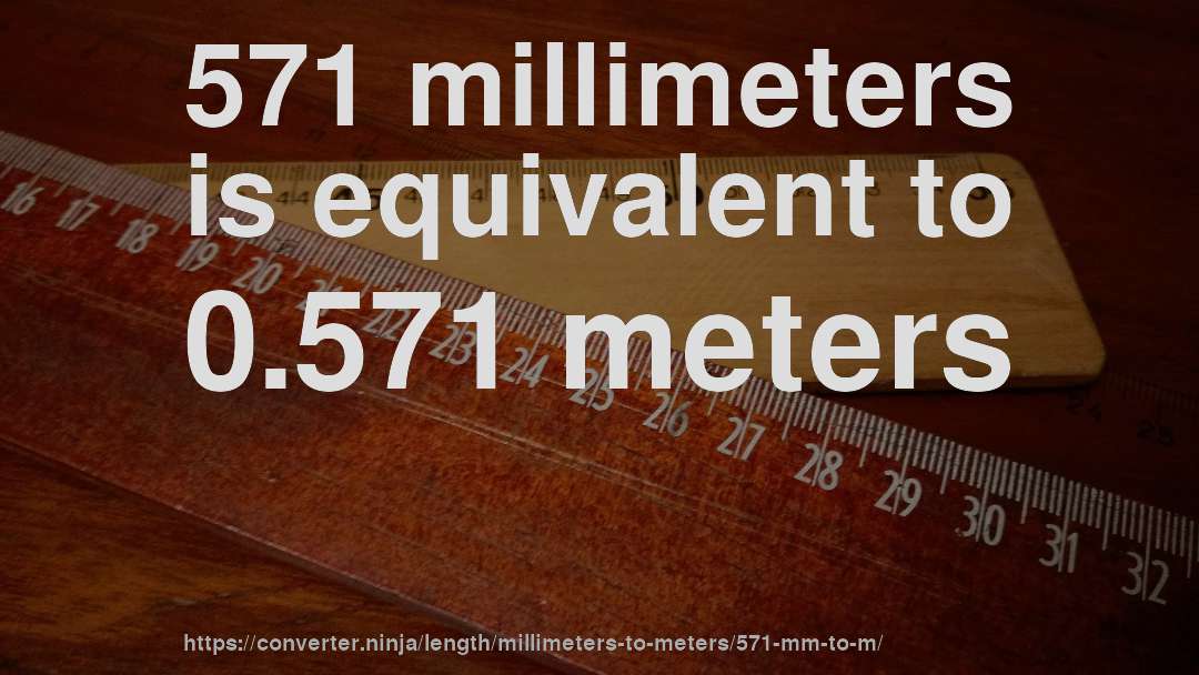 571 millimeters is equivalent to 0.571 meters