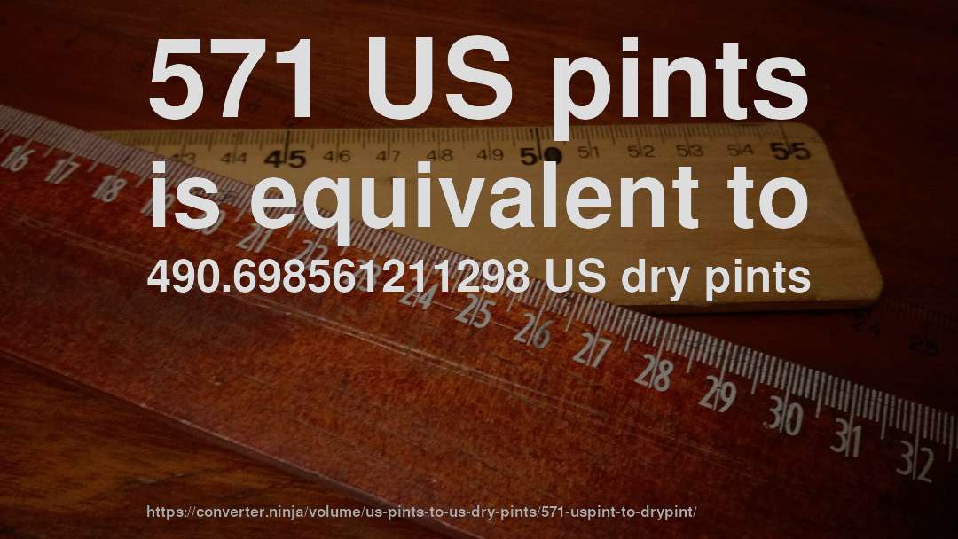 571 US pints is equivalent to 490.698561211298 US dry pints