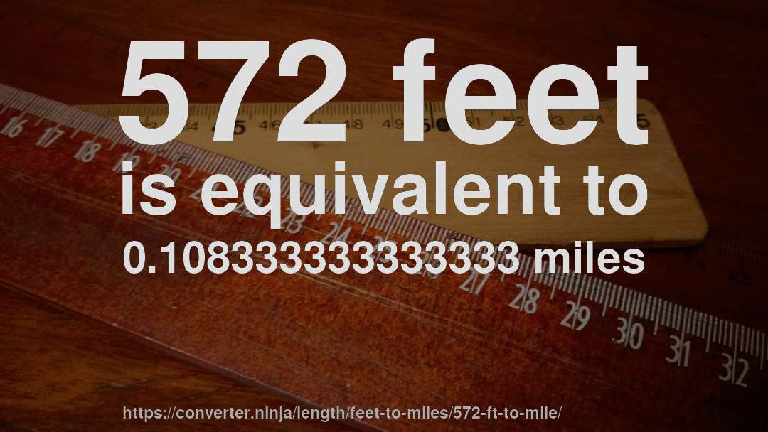572 feet is equivalent to 0.108333333333333 miles