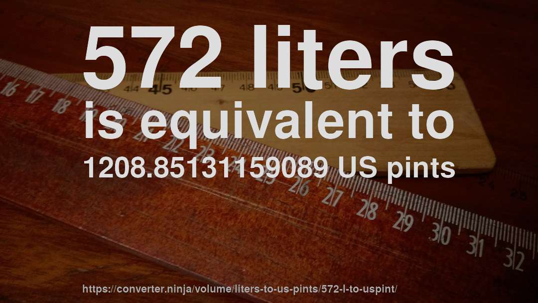 572 liters is equivalent to 1208.85131159089 US pints