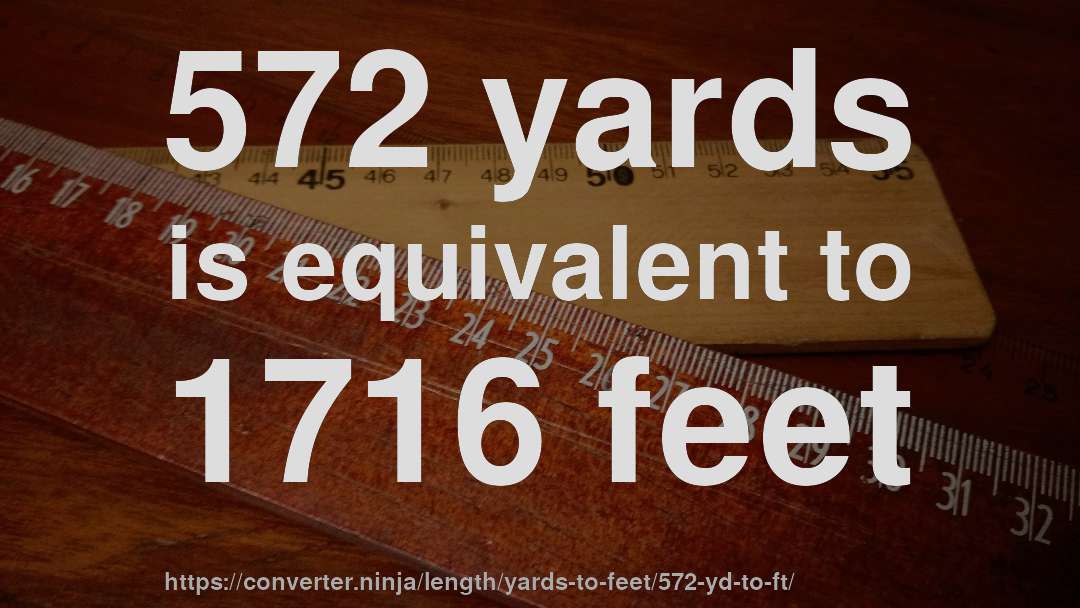 572 yards is equivalent to 1716 feet