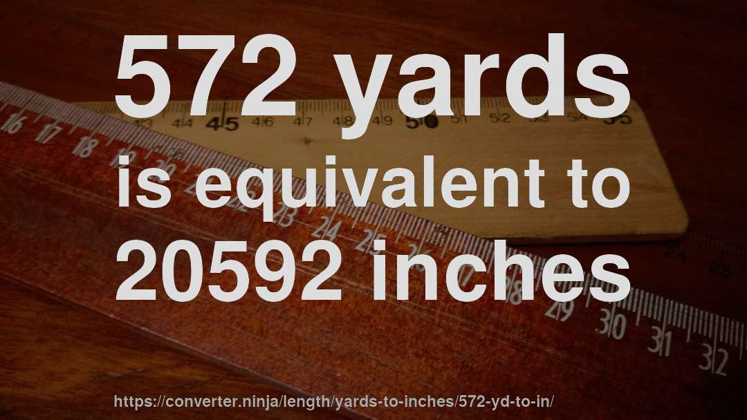 572 yards is equivalent to 20592 inches