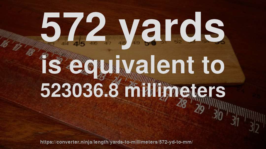 572 yards is equivalent to 523036.8 millimeters