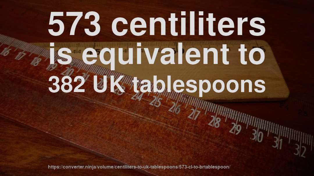 573 centiliters is equivalent to 382 UK tablespoons