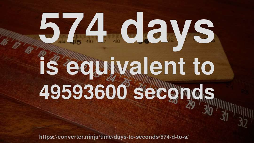 574 days is equivalent to 49593600 seconds