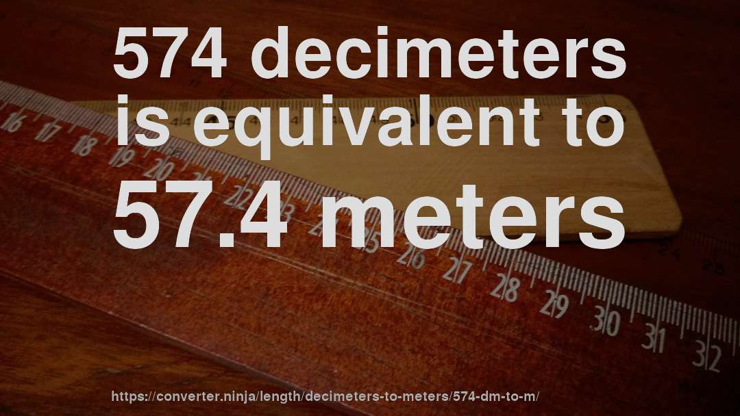 574 decimeters is equivalent to 57.4 meters