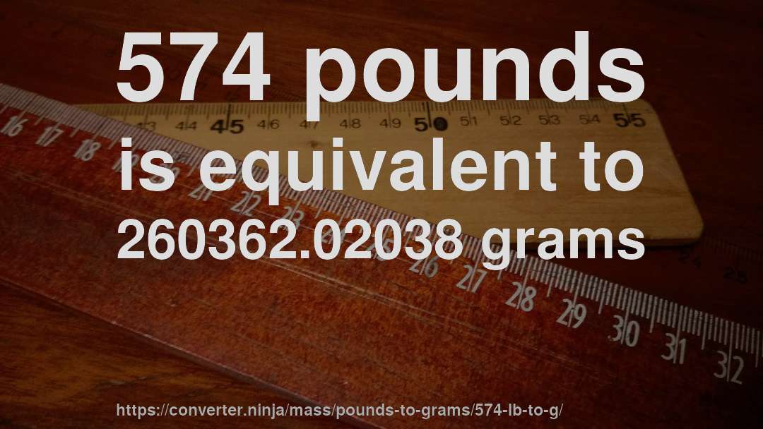 574 pounds is equivalent to 260362.02038 grams