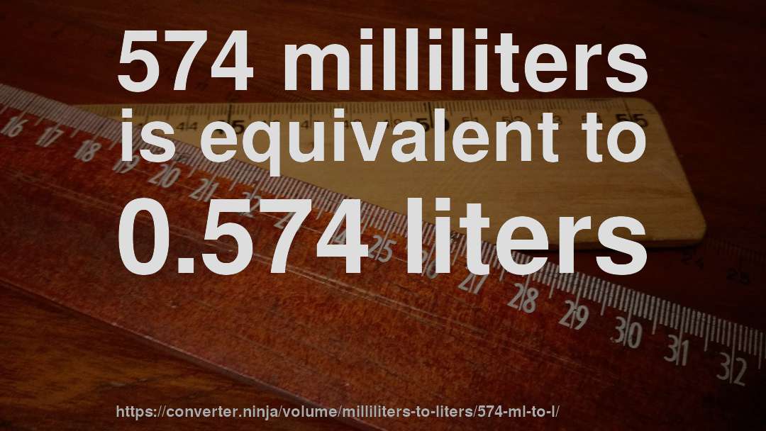574 milliliters is equivalent to 0.574 liters