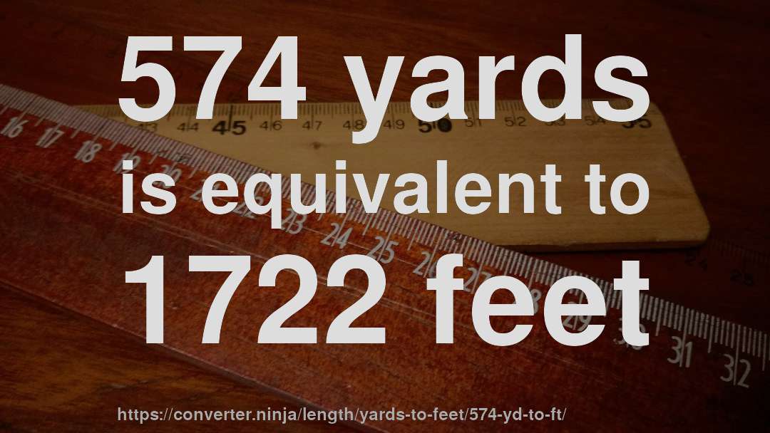 574 yards is equivalent to 1722 feet