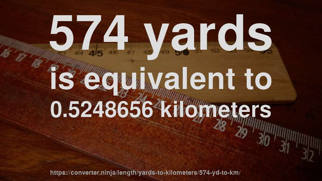 574 yards is equivalent to 0.5248656 kilometers