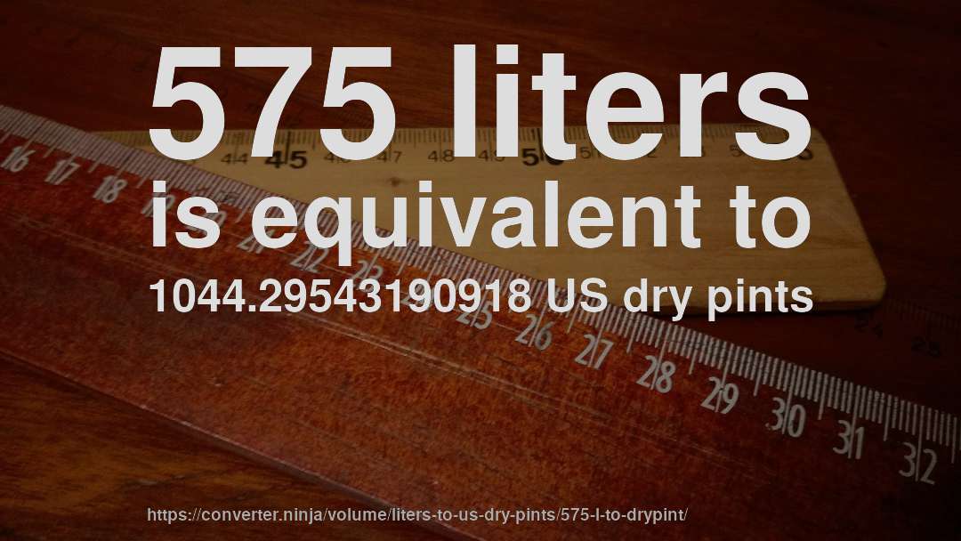 575 liters is equivalent to 1044.29543190918 US dry pints