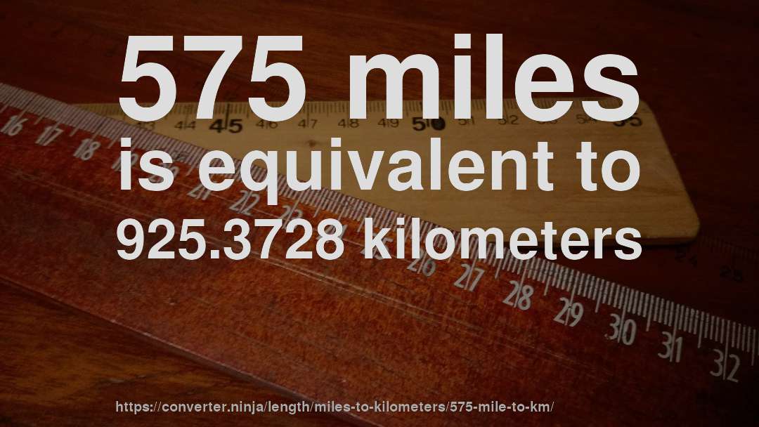 575 miles is equivalent to 925.3728 kilometers