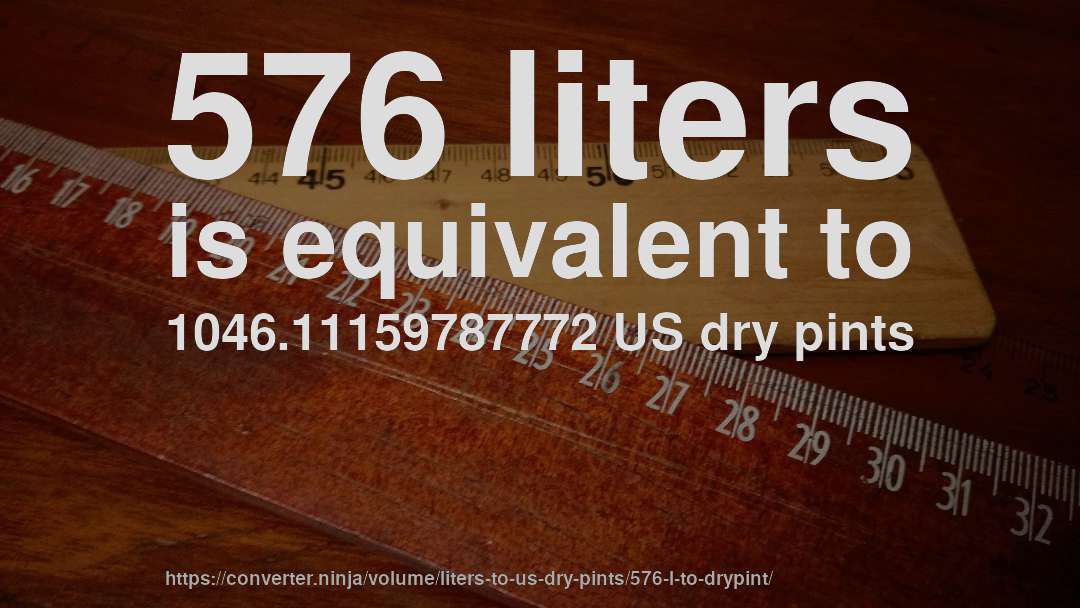 576 liters is equivalent to 1046.11159787772 US dry pints