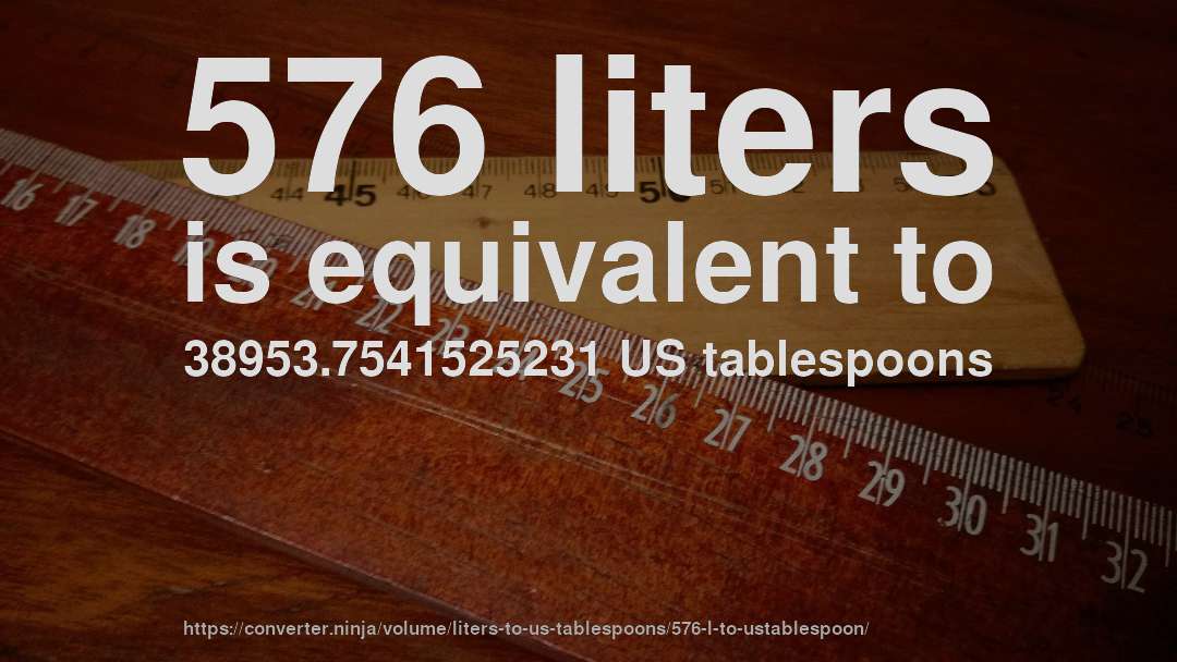 576 liters is equivalent to 38953.7541525231 US tablespoons