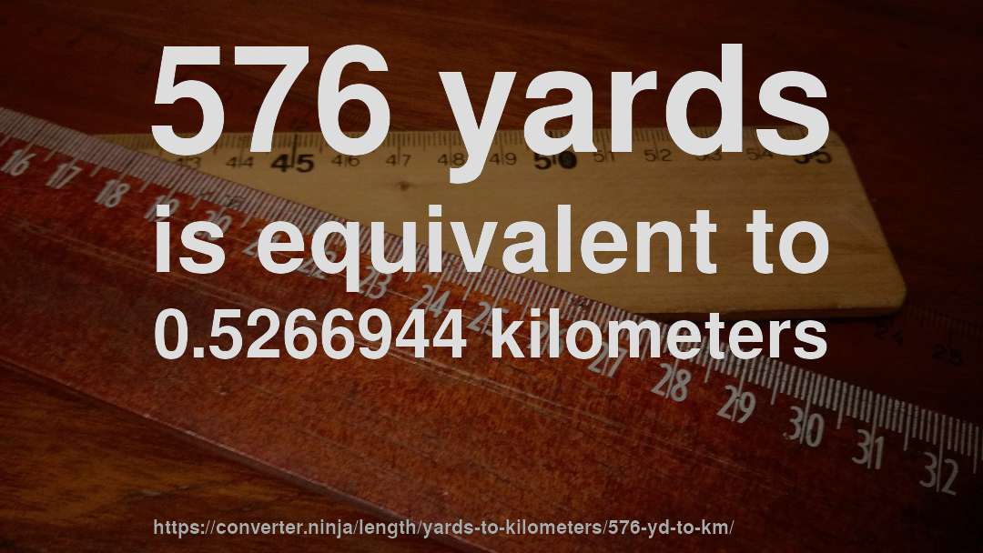576 yards is equivalent to 0.5266944 kilometers