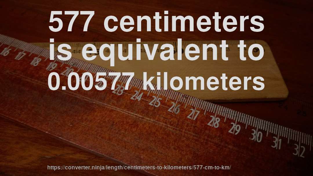 577 centimeters is equivalent to 0.00577 kilometers