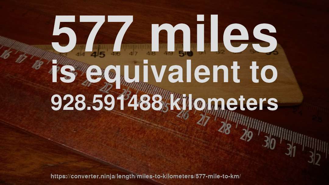 577 miles is equivalent to 928.591488 kilometers