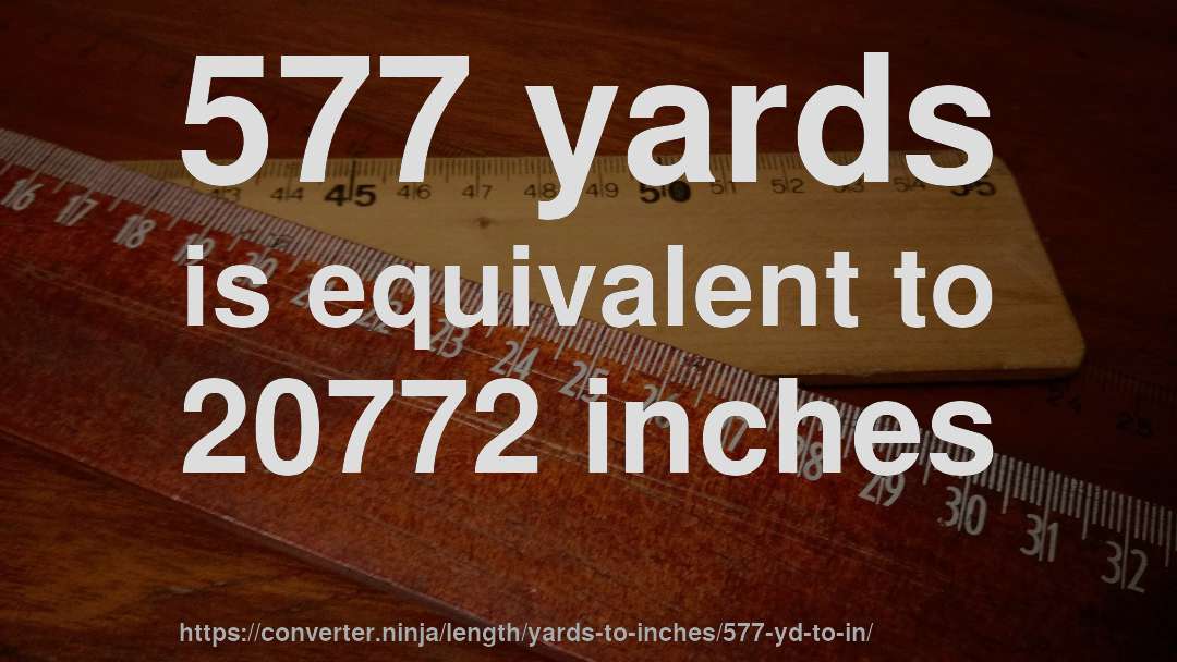 577 yards is equivalent to 20772 inches