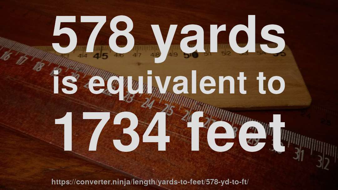 578 yards is equivalent to 1734 feet