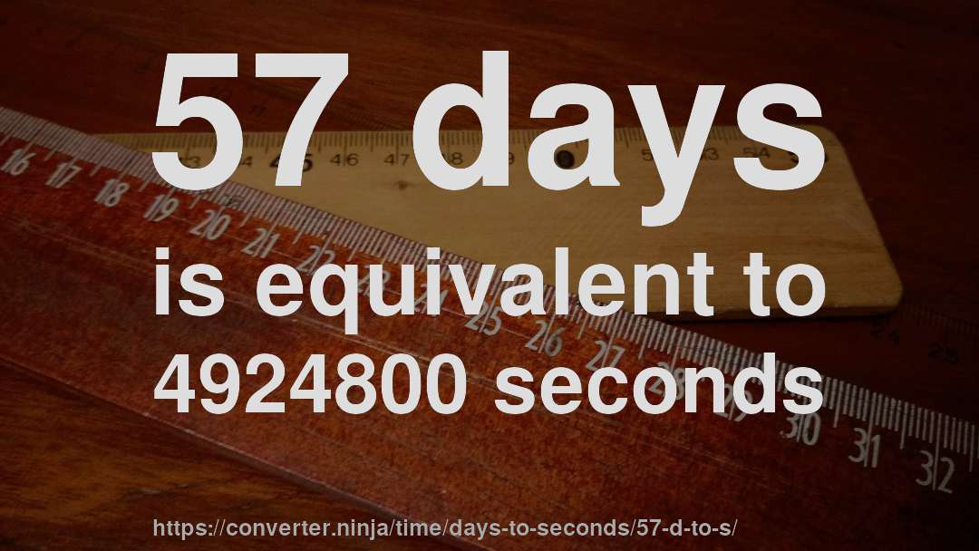57 days is equivalent to 4924800 seconds