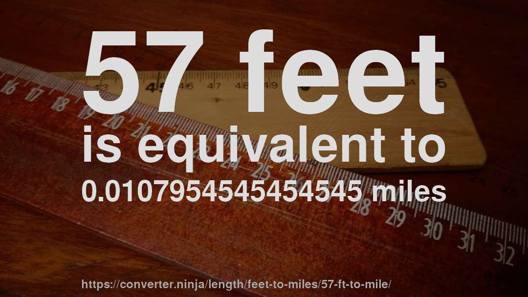 57 feet is equivalent to 0.0107954545454545 miles