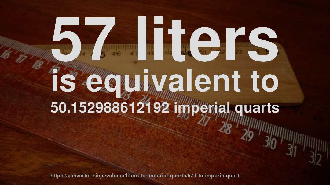 57 liters is equivalent to 50.152988612192 imperial quarts